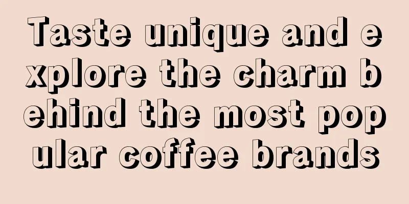 Taste unique and explore the charm behind the most popular coffee brands