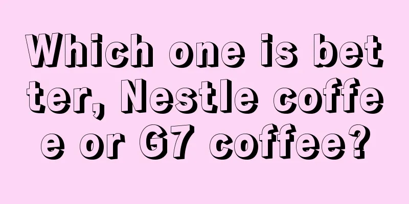 Which one is better, Nestle coffee or G7 coffee?