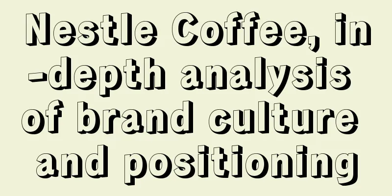 Nestle Coffee, in-depth analysis of brand culture and positioning