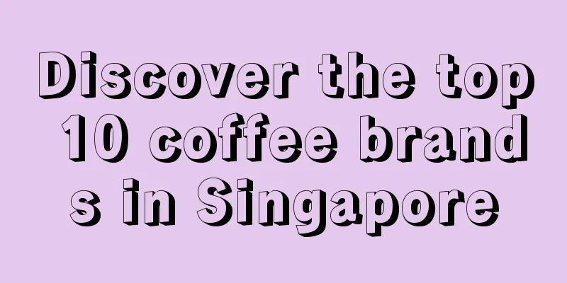 Discover the top 10 coffee brands in Singapore