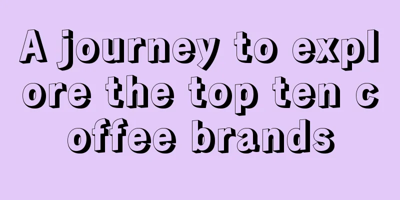 A journey to explore the top ten coffee brands