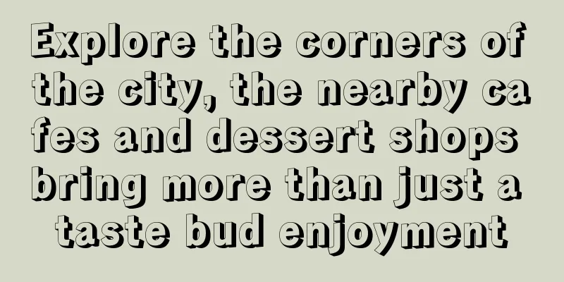 Explore the corners of the city, the nearby cafes and dessert shops bring more than just a taste bud enjoyment