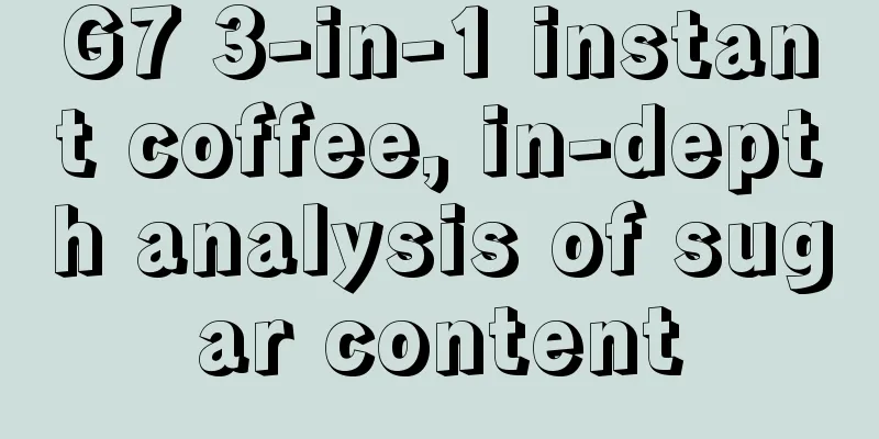 G7 3-in-1 instant coffee, in-depth analysis of sugar content