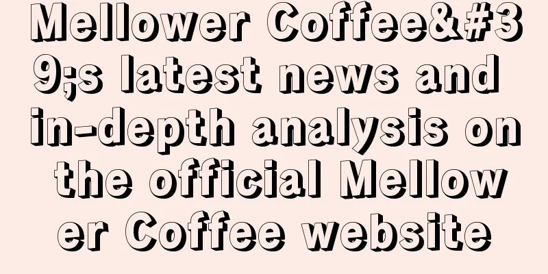 Mellower Coffee's latest news and in-depth analysis on the official Mellower Coffee website