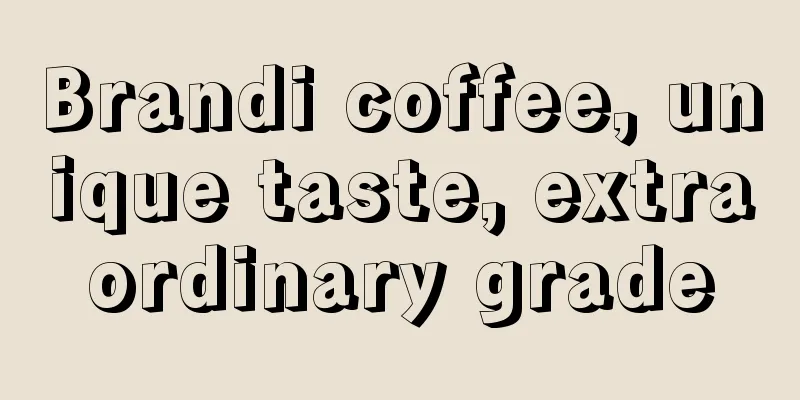 Brandi coffee, unique taste, extraordinary grade