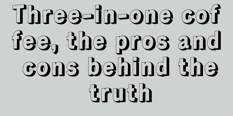 Three-in-one coffee, the pros and cons behind the truth