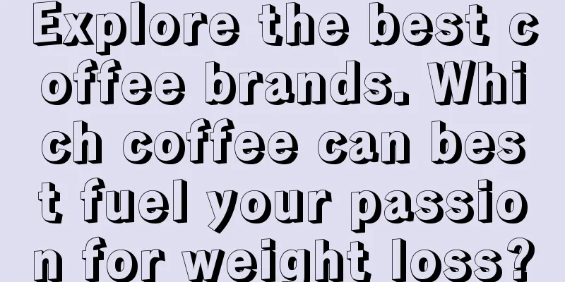 Explore the best coffee brands. Which coffee can best fuel your passion for weight loss?