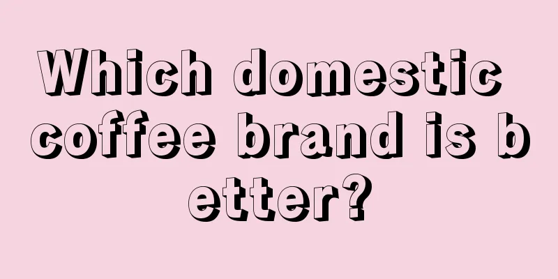 Which domestic coffee brand is better?