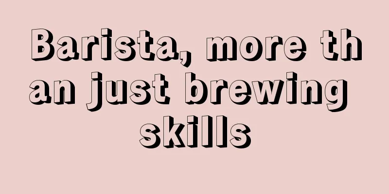 Barista, more than just brewing skills