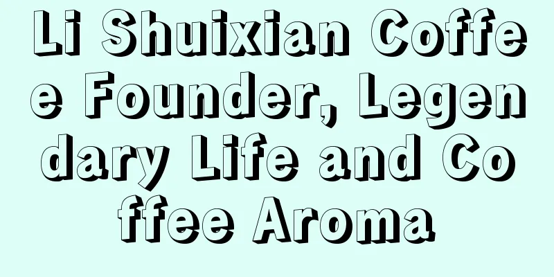 Li Shuixian Coffee Founder, Legendary Life and Coffee Aroma