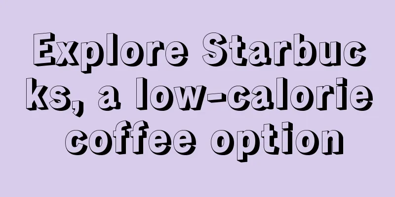 Explore Starbucks, a low-calorie coffee option