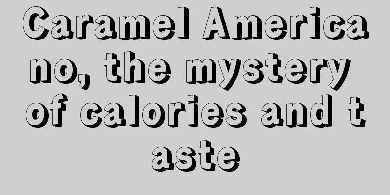 Caramel Americano, the mystery of calories and taste