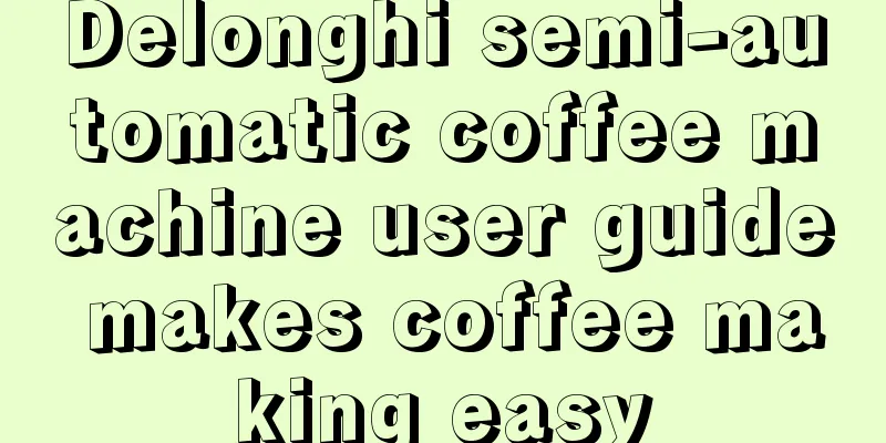 Delonghi semi-automatic coffee machine user guide makes coffee making easy