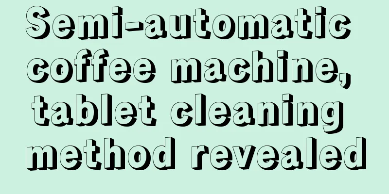 Semi-automatic coffee machine, tablet cleaning method revealed