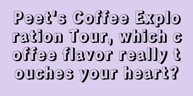 Peet's Coffee Exploration Tour, which coffee flavor really touches your heart?