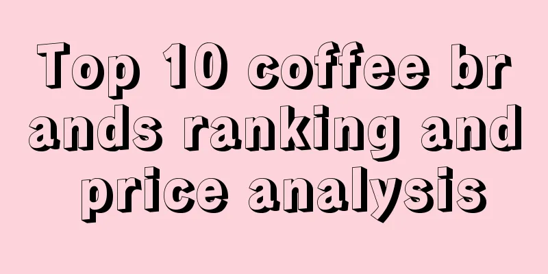 Top 10 coffee brands ranking and price analysis