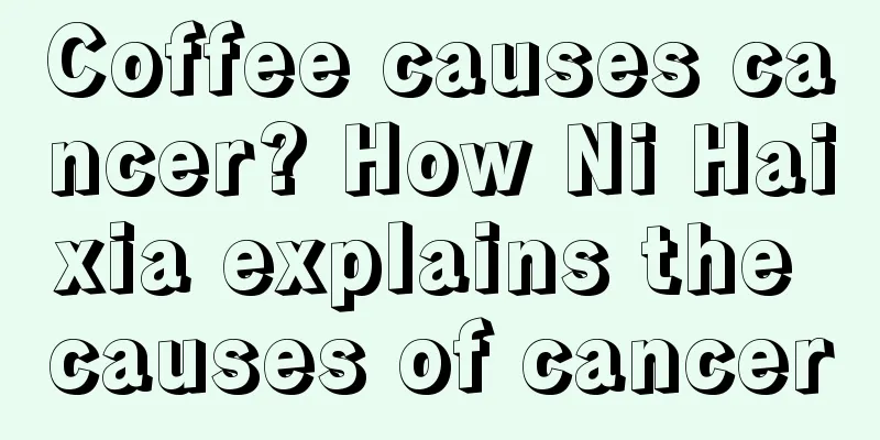 Coffee causes cancer? How Ni Haixia explains the causes of cancer