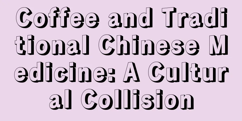 Coffee and Traditional Chinese Medicine: A Cultural Collision