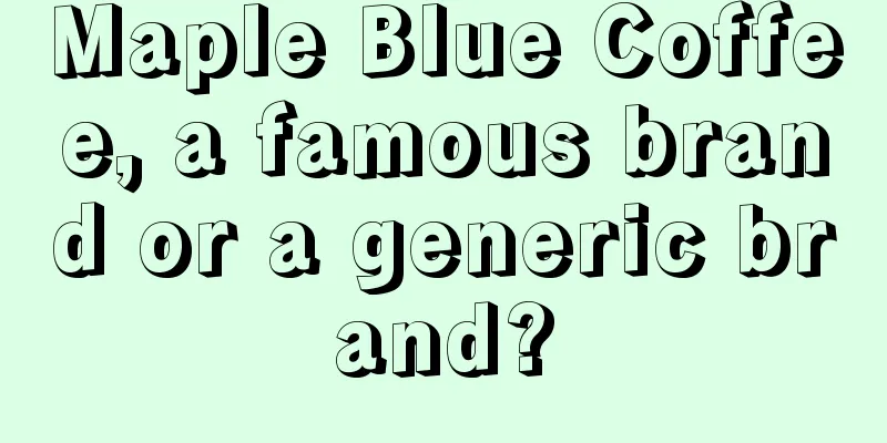 Maple Blue Coffee, a famous brand or a generic brand?