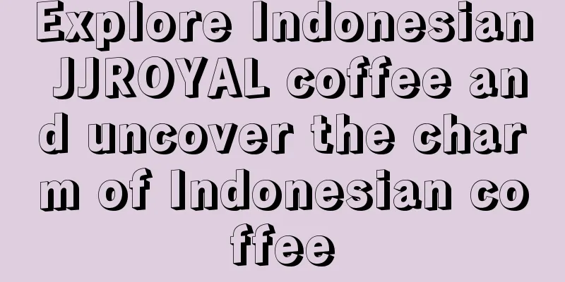 Explore Indonesian JJROYAL coffee and uncover the charm of Indonesian coffee