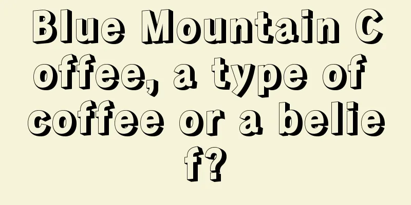 Blue Mountain Coffee, a type of coffee or a belief?