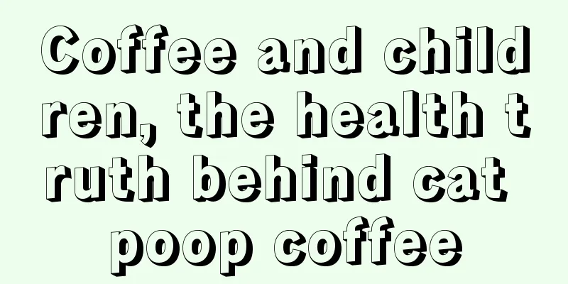 Coffee and children, the health truth behind cat poop coffee