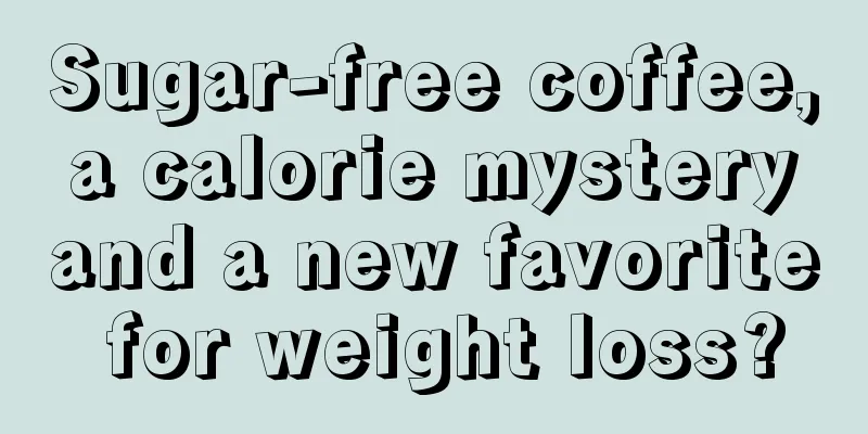 Sugar-free coffee, a calorie mystery and a new favorite for weight loss?