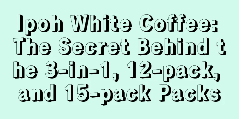 Ipoh White Coffee: The Secret Behind the 3-in-1, 12-pack, and 15-pack Packs