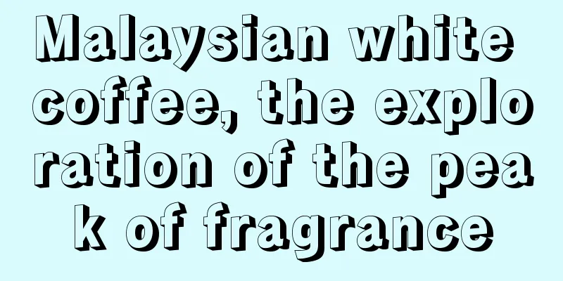 Malaysian white coffee, the exploration of the peak of fragrance