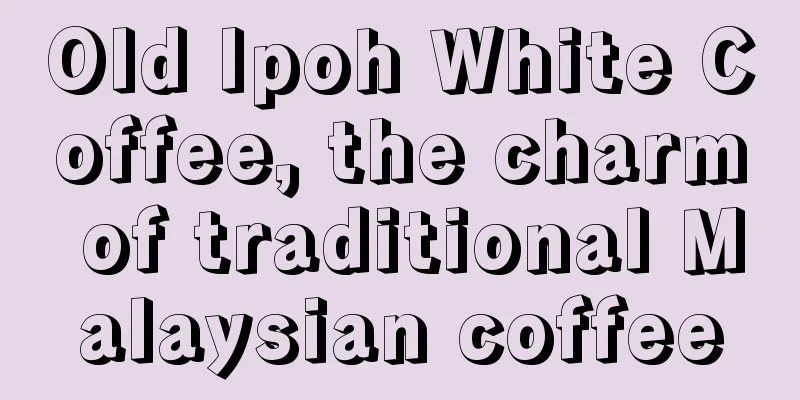 Old Ipoh White Coffee, the charm of traditional Malaysian coffee