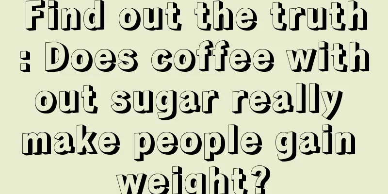 Find out the truth: Does coffee without sugar really make people gain weight?