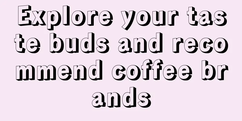 Explore your taste buds and recommend coffee brands