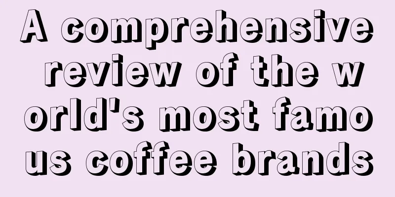 A comprehensive review of the world's most famous coffee brands