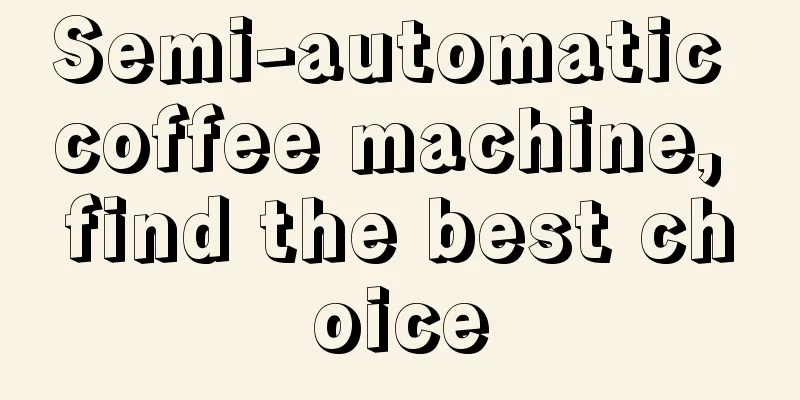 Semi-automatic coffee machine, find the best choice