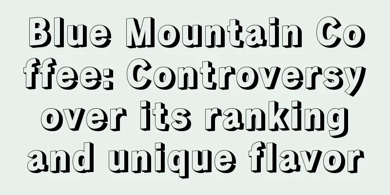 Blue Mountain Coffee: Controversy over its ranking and unique flavor