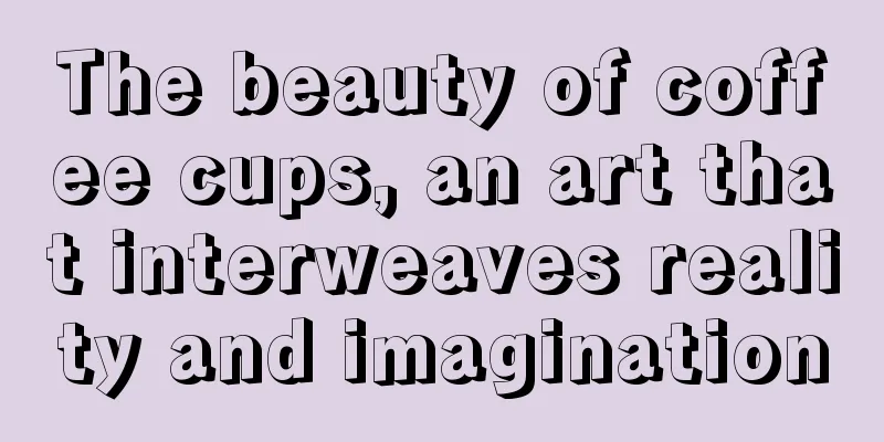 The beauty of coffee cups, an art that interweaves reality and imagination