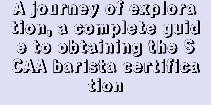 A journey of exploration, a complete guide to obtaining the SCAA barista certification