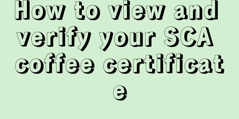 How to view and verify your SCA coffee certificate