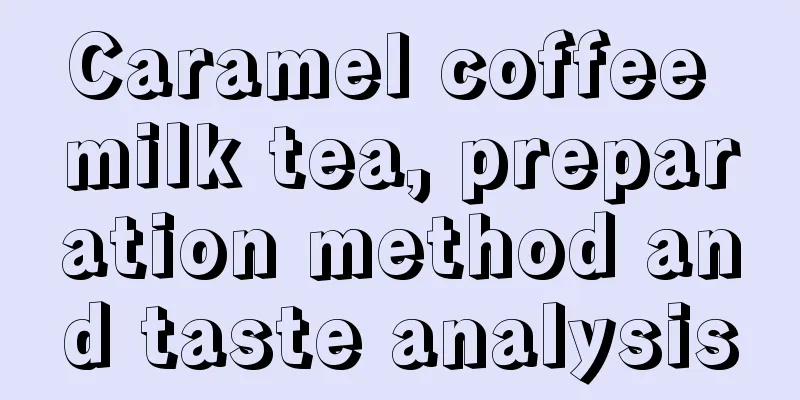 Caramel coffee milk tea, preparation method and taste analysis