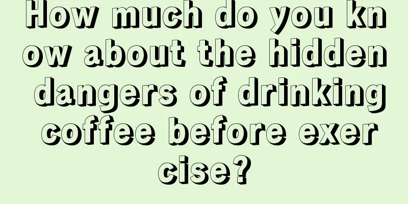 How much do you know about the hidden dangers of drinking coffee before exercise?