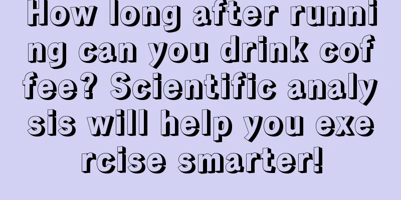 How long after running can you drink coffee? Scientific analysis will help you exercise smarter!