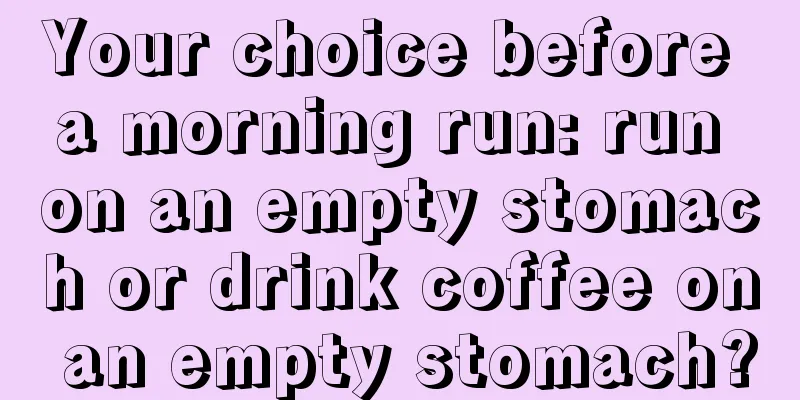 Your choice before a morning run: run on an empty stomach or drink coffee on an empty stomach?