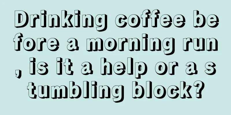 Drinking coffee before a morning run, is it a help or a stumbling block?