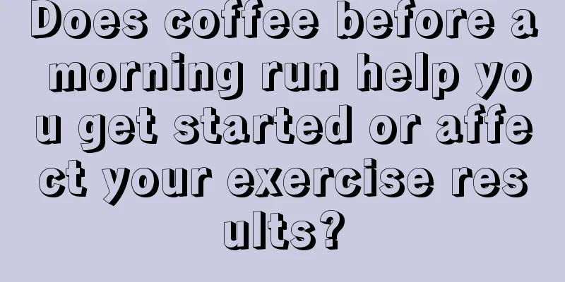 Does coffee before a morning run help you get started or affect your exercise results?