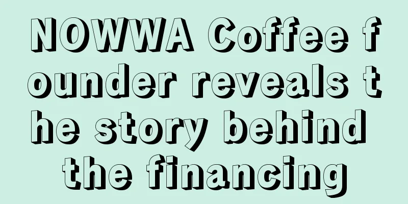 NOWWA Coffee founder reveals the story behind the financing