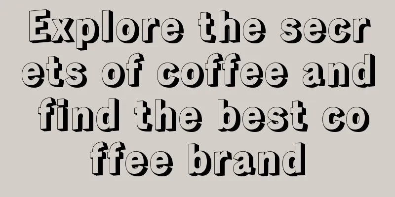 Explore the secrets of coffee and find the best coffee brand