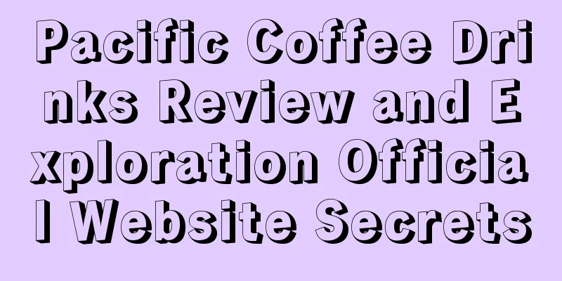 Pacific Coffee Drinks Review and Exploration Official Website Secrets