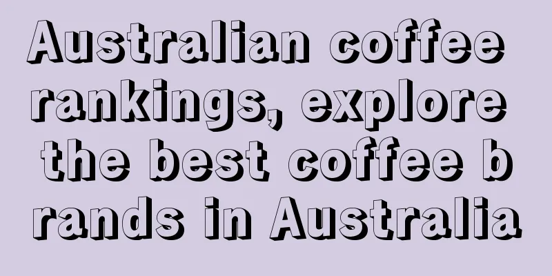 Australian coffee rankings, explore the best coffee brands in Australia