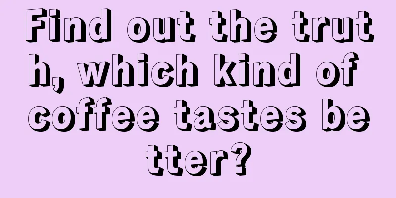 Find out the truth, which kind of coffee tastes better?