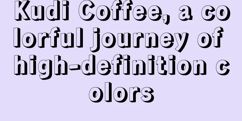 Kudi Coffee, a colorful journey of high-definition colors